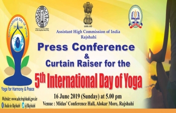 A Press Conference and a Yoga Workshop was organized by the Assistant High Commission of India in Rajshahi on June 16, 2019 as the run-up to the 5th International Day of Yoga